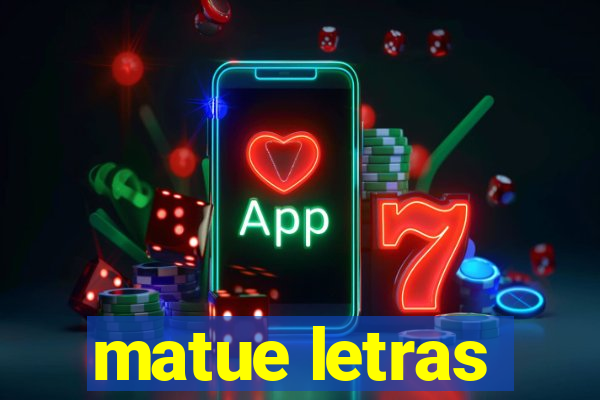 matue letras